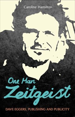 One Man Zeitgeist: Dave Eggers, Publishing and Publicity (eBook, PDF) - Hamilton, Caroline D.