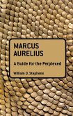 Marcus Aurelius: A Guide for the Perplexed (eBook, ePUB) Marcus Aurelius: A Guide for the Perplexed (eBook, ePUB)