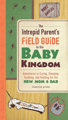 The Intrepid Parent's Field Guide to the Baby Kingdom (eBook, ePUB) - Byrne, Jennifer