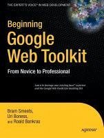 Beginning Google Web Toolkit (eBook, PDF) - Smeets, Bram; Boness, Uri; Bankras, Roald