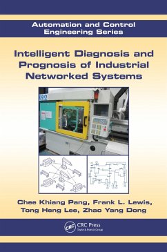 Intelligent Diagnosis and Prognosis of Industrial Networked Systems (eBook, PDF) - Pang, Chee Khiang; Lewis, Frank L.; Lee, Tong Heng; Dong, Zhao Yang