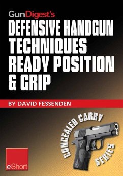 Cover Gun Digest's Defensive Handgun Techniques Ready Position & Grip eShort (eBook, ePUB)