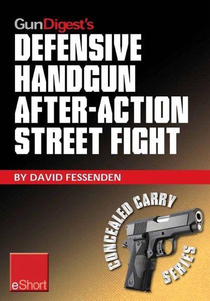 Gun Digest's Defensive Handgun, After-Action Street Fight eShort (eBook, ePUB)