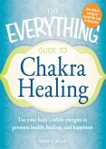 The Everything Guide to Chakra Healing (eBook, ePUB)