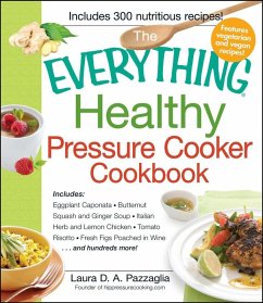 The Everything Healthy Pressure Cooker Cookbook (eBook, ePUB) - Pazzaglia, Laura