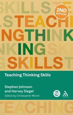 Teaching Thinking Skills (eBook, PDF) - Johnson, Stephen; Siegel, Harvey Teaching Thinking Skills (eBook, PDF) - Johnson, Stephen; Siegel, Harvey