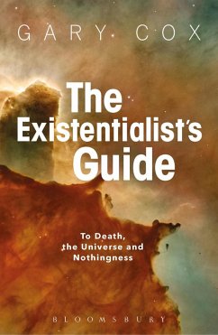 The Existentialist's Guide to Death, the Universe and Nothingness (eBook, ePUB) - Cox, Gary