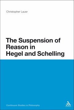 The Suspension of Reason in Hegel and Schelling (eBook, PDF) - Lauer, Christopher