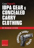 Gun Digest's IDPA Gear & Concealed Carry Clothing eShort Collection (eBook, ePUB) Gun Digest's IDPA Gear & Concealed Carry Clothing eShort Collection (eBook, ePUB)