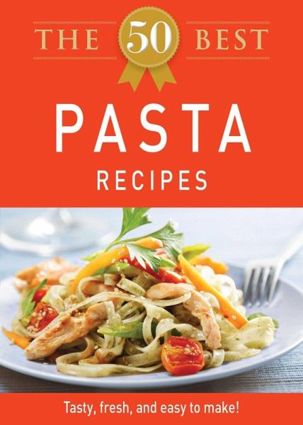 The 50 Best Pasta Recipes (eBook, ePUB) The 50 Best Pasta Recipes (eBook, ePUB)