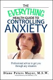 The Everything Health Guide To Controlling Anxiety Book (eBook, ePUB)