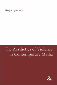 The Aesthetics of Violence in Contemporary Media (eBook, ePUB) - Symonds, Gwyn