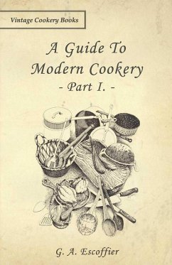 A Guide to Modern Cookery - Part I (eBook, ePUB) - Escoffier, G. A.