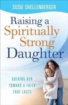 Raising a Spiritually Strong Daughter (eBook, ePUB) - Shellenberger, Susie