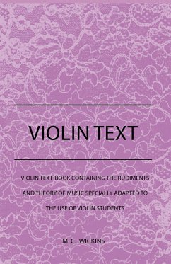 Cover Violin Text-Book Containing The Rudiments And Theory Of Music Specially Adapted To The Use Of Violin Students (eBook, ePUB)