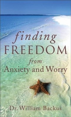 Finding Freedom from Anxiety and Worry (eBook, ePUB) - Backus, Dr. William