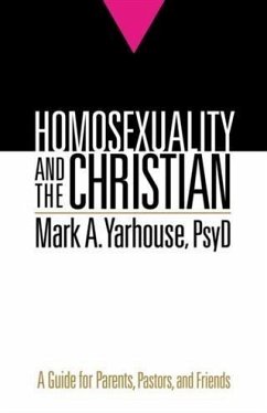 Homosexuality and the Christian (eBook, ePUB) - PsyD, Mark A. Yarhouse