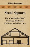 Steel Square - Use Of The Scales, Roof Framing, Illustrative Problems And Other Uses (eBook, ePUB)