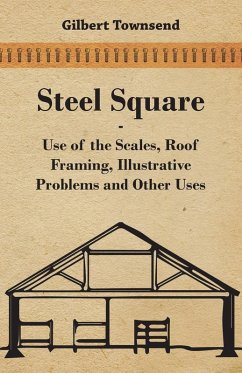 Cover Steel Square - Use Of The Scales, Roof Framing, Illustrative Problems And Other Uses (eBook, ePUB)