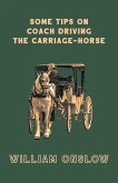 Some Tips on Coach Driving - The Carriage-Horse (eBook, ePUB)