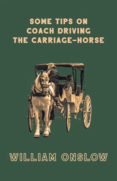 Some Tips on Coach Driving - The Carriage-Horse (eBook, ePUB) - Onslow, William