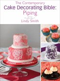 The Contemporary Cake Decorating Bible: Piping (eBook, ePUB)