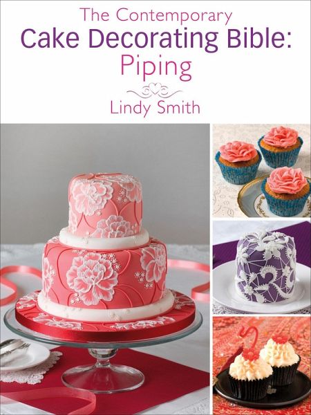 The Contemporary Cake Decorating Bible: Piping (eBook, ePUB)