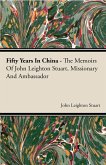 Fifty Years in China - The Memoirs of John Leighton Stuart, Missionary and Ambassador (eBook, ePUB) Fifty Years in China - The Memoirs of John Leighton Stuart, Missionary and Ambassador (eBook, ePUB)