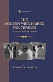The Modern Wire Haired Fox Terrier - Its History, Points & Training (A Vintage Dog Books Breed Classic) (eBook, ePUB) The Modern Wire Haired Fox Terrier - Its History, Points & Training (A Vintage Dog Books Breed Classic) (eBook, ePUB)