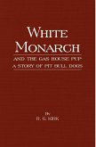 White Monarch and the Gas-House Pup - A Story of Pit Bull Dogs (eBook, ePUB)