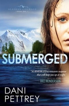 Submerged (Alaskan Courage Book #1) (eBook, ePUB) - Pettrey, Dani