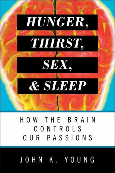 Hunger, Thirst, Sex, and Sleep (eBook, ePUB) Hunger, Thirst, Sex, and Sleep (eBook, ePUB)