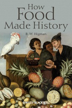 How Food Made History (eBook, ePUB) - Higman, B. W.