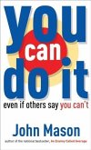 You Can Do It--Even if Others Say You Can't (eBook, ePUB)
