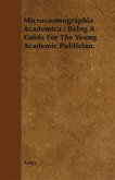 Microcosmographia Academica: Being a Guide for the Young Academic Politician. (eBook, ePUB)