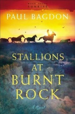 Stallions at Burnt Rock (West Texas Sunrise Book #1) (eBook, ePUB) - Bagdon, Paul