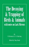 The Decoying and Trapping of Birds and Animals - With Notes on Lark Mirrors (eBook, ePUB)