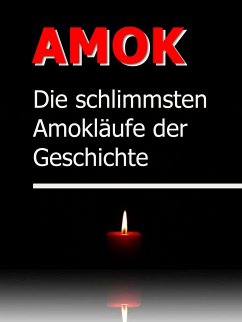 AMOK - Die schrecklichsten Amokläufe der Geschichte (eBook, ePUB) - H. Wyer, Johanna