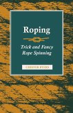 Roping - Trick and Fancy Rope Spinning (eBook, ePUB) Roping - Trick and Fancy Rope Spinning (eBook, ePUB)