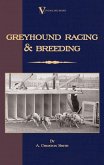 Greyhound Racing And Breeding (A Vintage Dog Books Breed Classic) (eBook, ePUB)