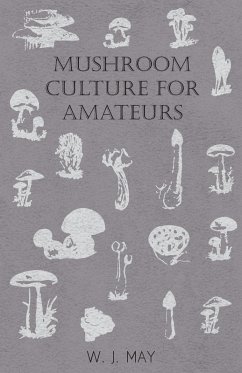 Cover Mushroom Culture for Amateurs: With Full Descriptions for Successful Growth in Houses, Sheds, Cellars, and Pots, on Shelves, and Out of Doors (eBook, ePUB)