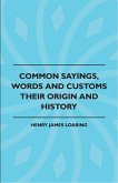 Common Sayings, Words And Customs - Their Origin And History (eBook, ePUB)