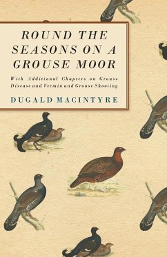 Round the Seasons on a Grouse Moor - With Additional Chapters on Grouse Disease and Vermin and Grouse Shooting (eBook, ePUB) - Macintyre, Dugald