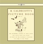 R. Caldecott's Picture Book - No. 1 - Containing the Diverting History of John Gilpin, the House That Jack Built, an Elegy on the Death of a Mad Dog, The Babes in the Wood (eBook, ePUB)