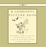 R. Caldecott's Picture Book - No. 1 - Containing the Diverting History of John Gilpin, the House That Jack Built, an Elegy on the Death of a Mad Dog, The Babes in the Wood (eBook, ePUB)