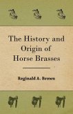 The History and Origin of Horse Brasses (eBook, ePUB) The History and Origin of Horse Brasses (eBook, ePUB)