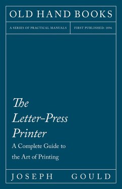 The Letter-Press Printer - A Complete Guide to the Art of Printing (eBook, ePUB) - Gould, Joseph; Morris, William