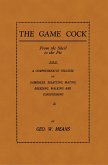 The Game Cock: From the Shell to the Pit - A Comprehensive Treatise on Gameness, Selecting, Mating, Breeding, Walking and Conditionin (eBook, ePUB)