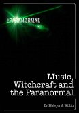 Music, Witchcraft and the Paranormal (eBook, ePUB) Music, Witchcraft and the Paranormal (eBook, ePUB)