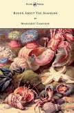 Round about the Seashore - With Eight Coloured Pictures (eBook, ePUB) Round about the Seashore - With Eight Coloured Pictures (eBook, ePUB)